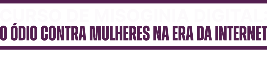 Curso de Misoginia digital: O Ódio Contra Mulheres na Era da Internet